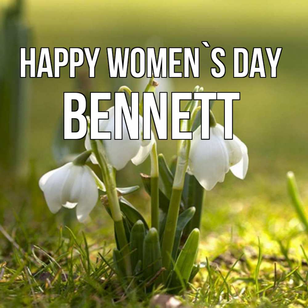 Greetings card с именем, Bennett happy women`s day ранние цветы 2 Greetings with text for free download 